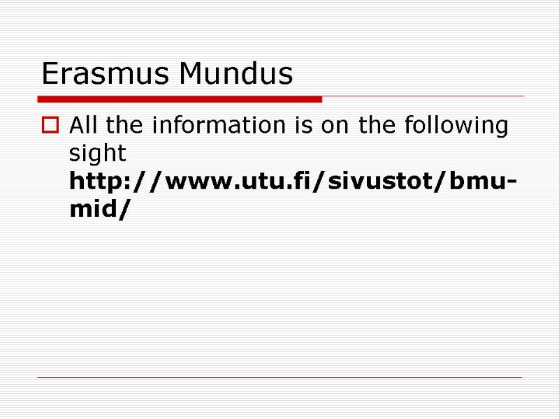 Erasmus Mundus All the information is on the following sight http://www.utu.fi/sivustot/bmu-mid/